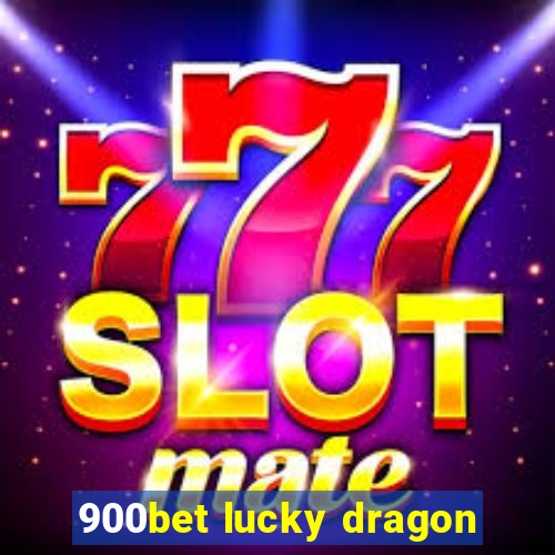 900bet lucky dragon